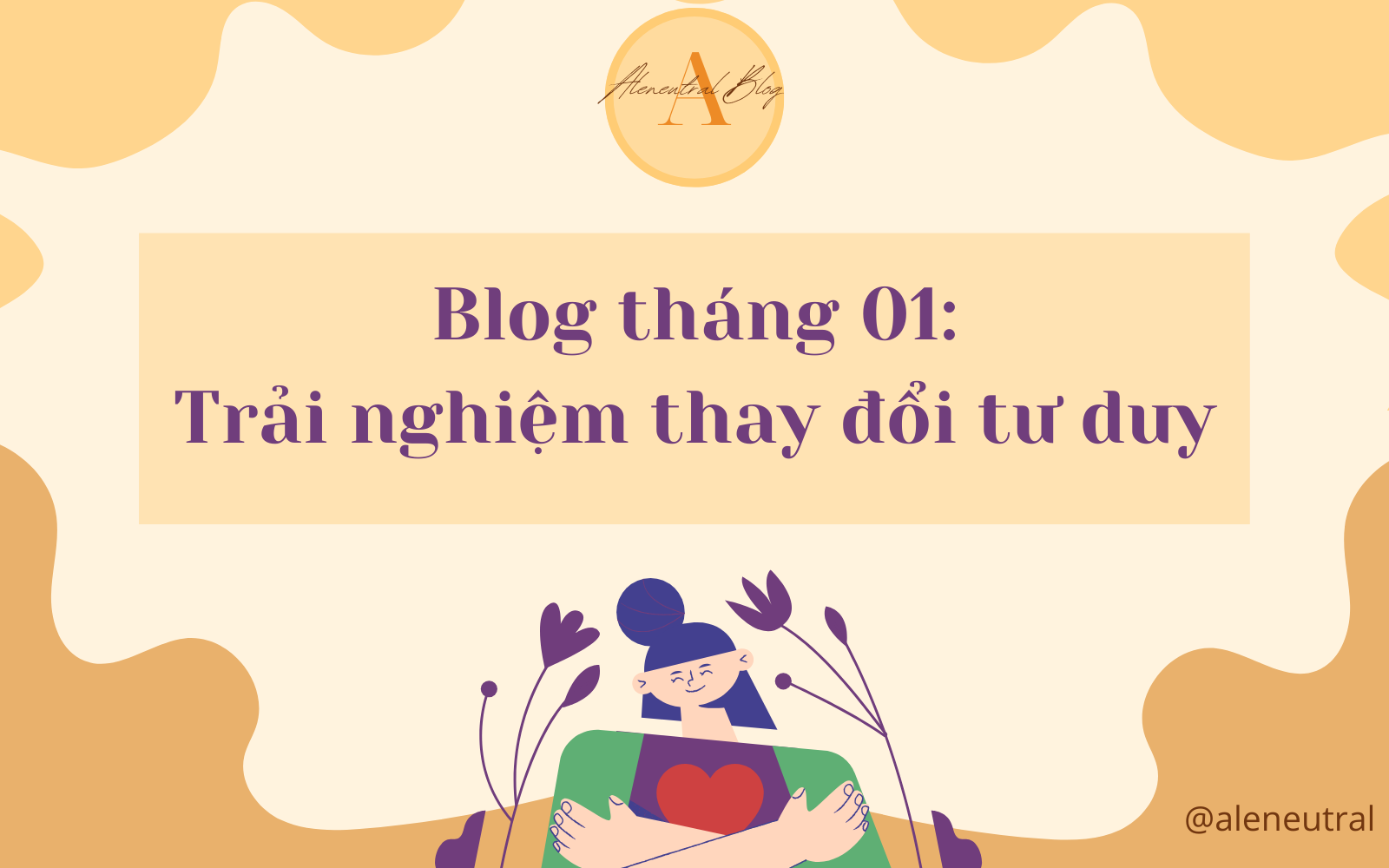 blog-tháng-01-trải-nghiệm-thay-đổi-tư-duy-aleneutral