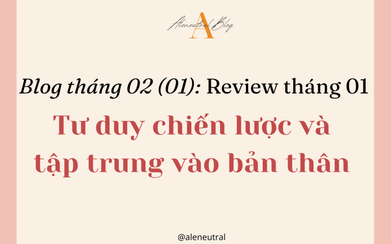 Blog tháng 02 (1): Review tháng 01, tư duy chiến lược và tập trung vào bản thân