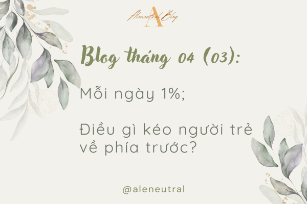 Blog tháng 04 (03): Mỗi ngày 1%; điều gì kéo người trẻ về phía trước?