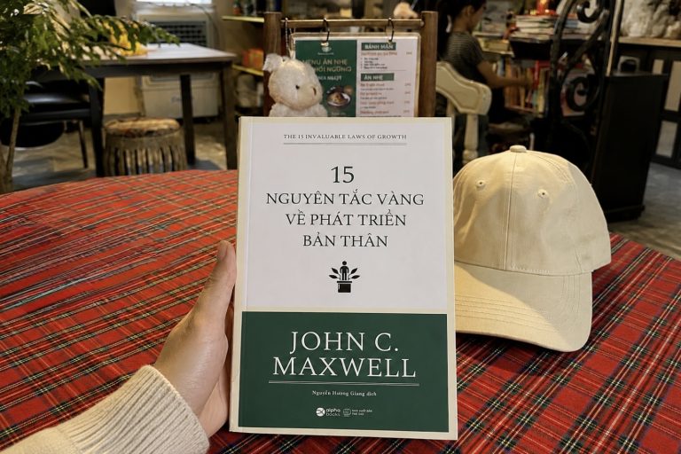 Some lessons I learned from the 15 Irrefutable Laws of Personal Growth – Một vài bài học mình học được từ cuốn 15 Nguyên Tắc Vàng Về Phát Triển Bản Thân của John Maxwell